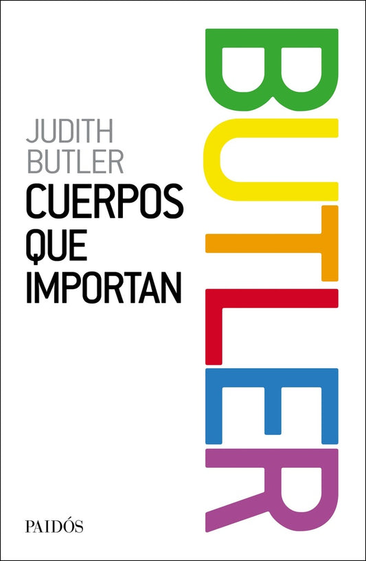 CUERPOS QUE IMPORTAN. SOBRE LOS LIMITES MATERIALES Y DISCURSIVOS DEL "SEXO" | JUDITH BUTLER