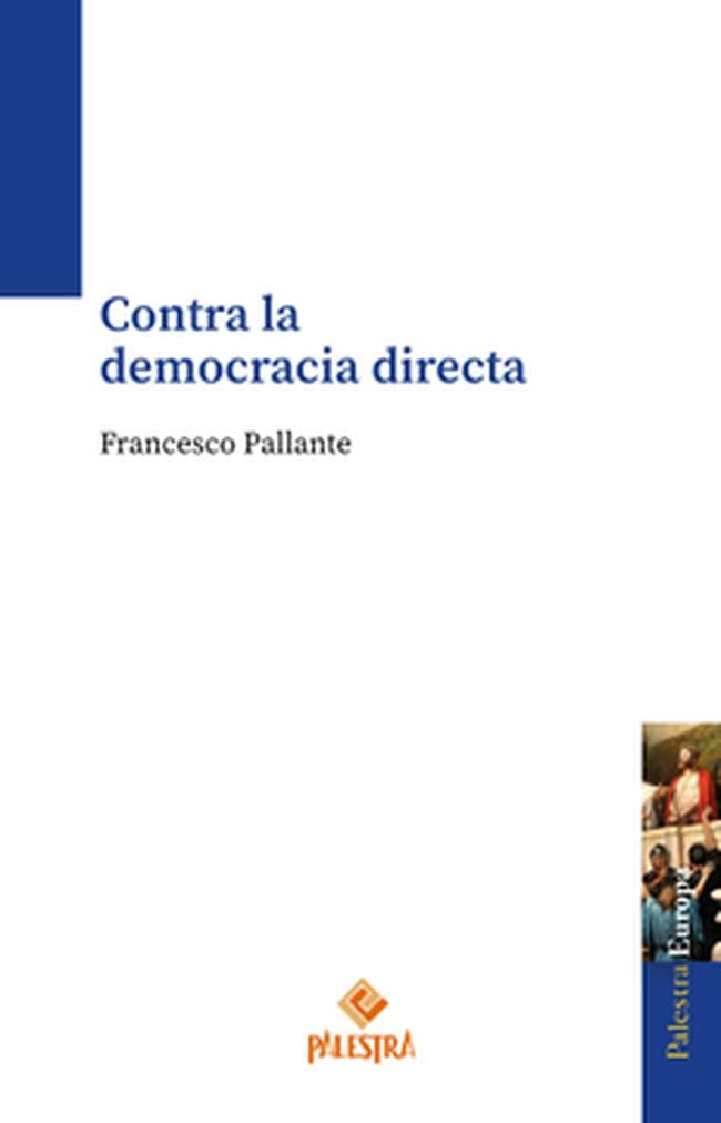 CONTRA LA DEMOCRACIA DIRECTA | FRANCESCO PALLANTE