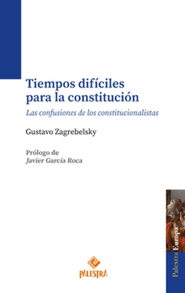 TIEMPOS DIFICILES PARA LA CONSTITUCION. LAS CONFUSIONES DE LOS CONSTITUCIONALISTAS. | GUSTAVO ZAGREBELSKY