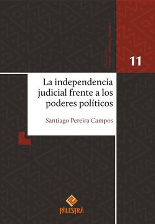INDEPENDENCIA JUDICIAL FRENTE A LOS PODERES POLITICOS, LA | SANTIAGO PEREIRA CAMPOS
