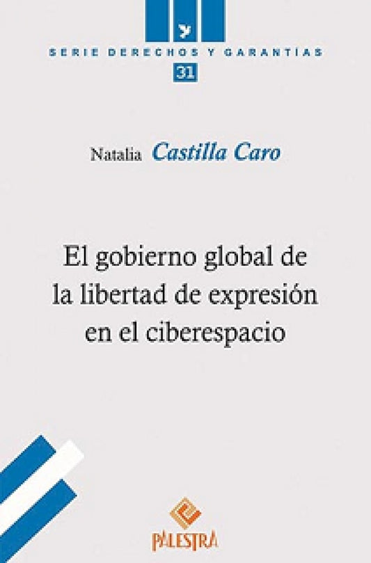 GOBIERNO GLOBAL DE LA LIBERTAD DE EXPRESION EN EL CIBERESPACIO, EL | NATALIA CASTILLA CARO