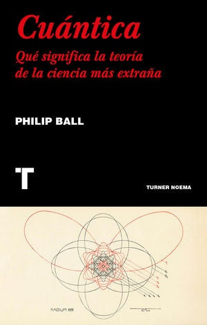 CUANTICA. QUE SIGNIFICA LA TEORIA DE LA CIENCIA MAS EXTRAÑA | PHILIP BALL