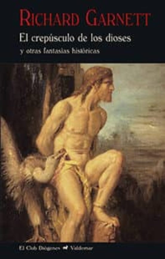 CREPUSCULO DE LOS DIOSES Y OTRAS FANTASIAS HISTORICAS, EL | RICHARD GARNETT