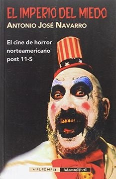 IMPERIO DEL MIEDO, EL. El cine de horror norteamericano post 11-S | ANTONIO JOSE NAVARRO