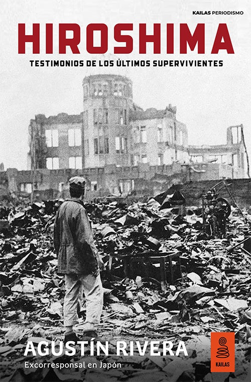 HIROSHIMA. TESTIMONIOS DE LOS ULTIMOS SUPERVIVIENTES | AGUSTIN RIVERA