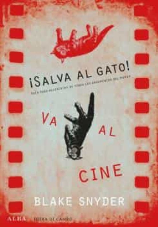 SALVA AL GATO! VA AL CINE. GUIA PARA GUIONISTAS | BLAKE SNYDER