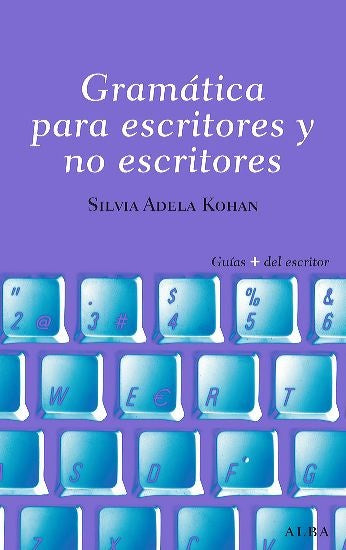 GRAMATICA PARA ESCRITORES Y NO ESCRITORES | SILVIA KOHAN