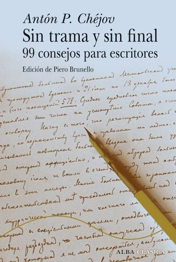 SIN TRAMA Y SIN FINAL. 99 CONSEJOS PARA ESCRITORES. tAPA dURA | ANTON CHEJOV