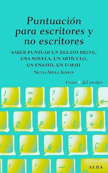 PUNTUACION PARA ESCRITORES Y NO ESCRITORES | SILVIA KOHAN