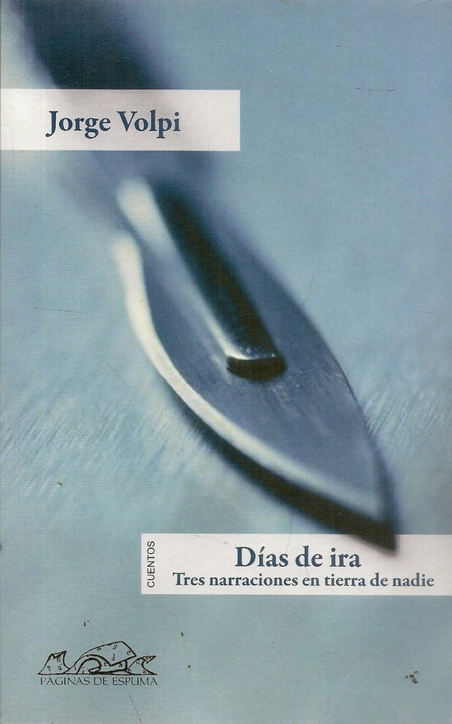 DIAS DE IRA. TRES NARRACIONES EN TIERRA DE NADIE. OFERTA 60 Bs. | JORGE VOLPI