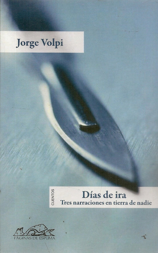 DIAS DE IRA. TRES NARRACIONES EN TIERRA DE NADIE. OFERTA 60 Bs. | JORGE VOLPI