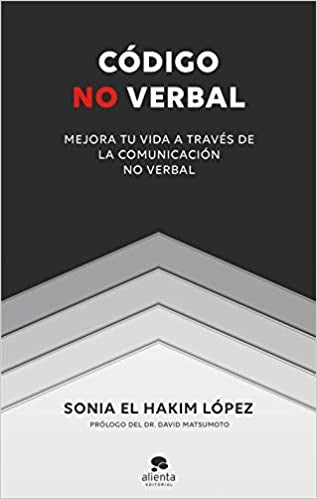 CODIGO NO VERBAL. MEJORA TU VIDA A TRAVES DE LA COMUNICACION NO VERBAL. | SONIA EL HAKIM LOPEZ