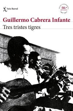 TRES TRISTES TIGRES. EDIC CONMEMORATIVA Rebaja 145 Bs | GUILERMO CABRERA INFANTE