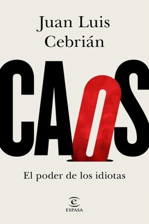 CAOS. EL PODER DE LOS IDIOTAS | JUAN LUIS CEBRIAN