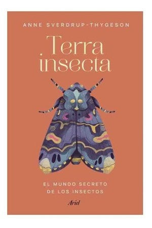 TERRA INSECTA. UN MUNDO SECRETO DE LOS INSECTOS | ANNE SVERDRUP-THYGESON