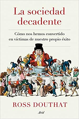 SOCIEDAD DECADENTE. | ROSS DOUTHAT