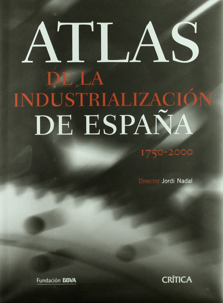 ATLAS DE LA INDUSTRIALIZACION DE ESPAÑA 1750-2000 | VARIOS