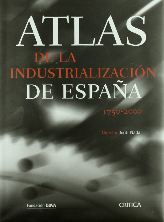 ATLAS DE LA INDUSTRIALIZACION DE ESPAÑA 1750-2000 | VARIOS