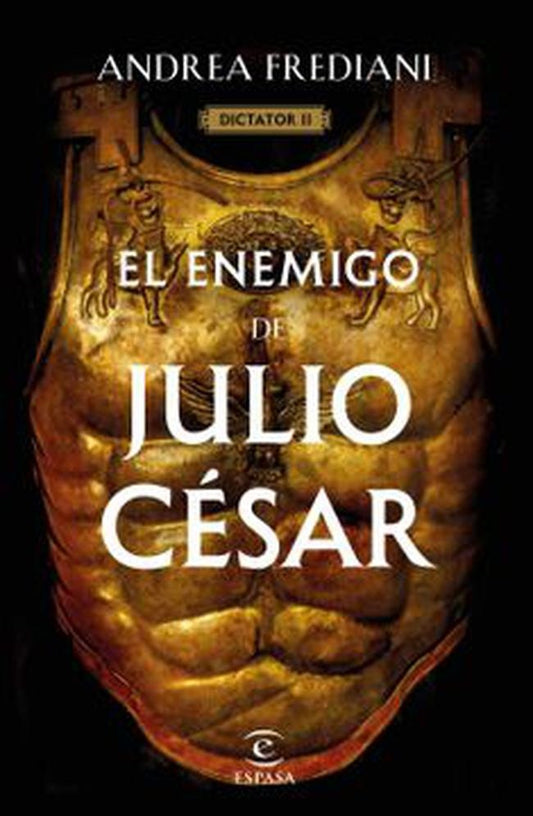 ENEMIGO DE JULIO CESAR, EL. DICTADOR II | ANDREA FREDIANI