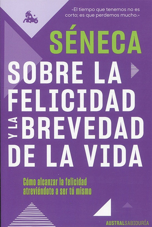 SOBRE LA FELICIDAD Y DE LA BREVEDAD DE LA VIDA | LUCIO ANNEO SENECA