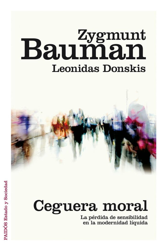 CEGUERA MORAL: LA PERDIDA DE SENSIBILIDAD EN LA MODERNIDAD LIQUIDA Rebaja 77 Bs. | ZYGMUNT BAUMAN