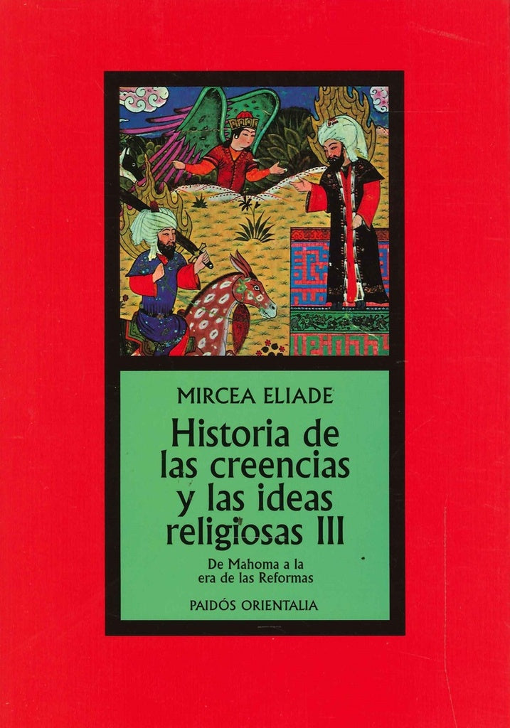 HISTORIA DE LAS CREENCIAS Y LAS IDEAS RELIGIOSAS III. DE MAHOMA A LA ERA DE LAS REFORMAS | MIRCEA ELIADE