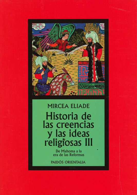 HISTORIA DE LAS CREENCIAS Y LAS IDEAS RELIGIOSAS III. DE MAHOMA A LA ERA DE LAS REFORMAS | MIRCEA ELIADE