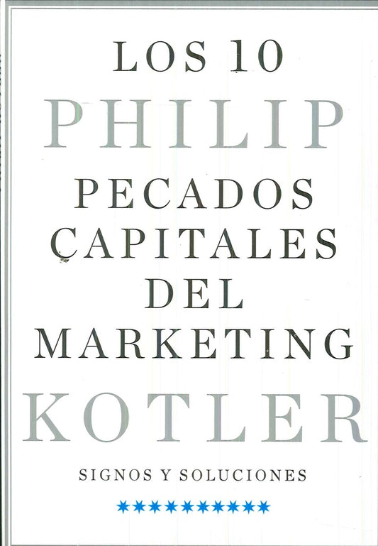 10 PECADOS CAPITALES DEL MARKETING, LOS. SIGNOS Y SOLUCIONES | PHILIP KOTLER