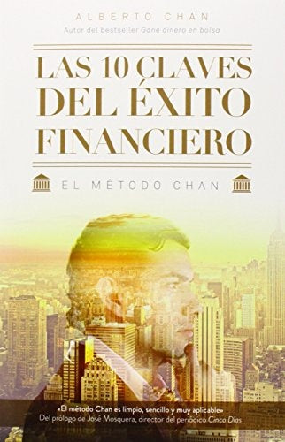 10 CLAVES DEL EXITO FINANCIERO, LAS. EL METODO CHAN | ALBERTO CHAN