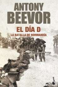 DIA D, EL.  LA BATALLA DE NORMANDIA | ANTONY BEEVOR
