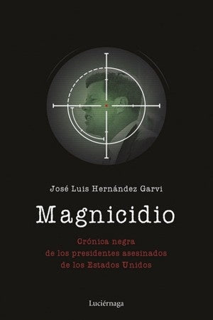 MAGNICIDIO- CRONICA NEGRA DE PRESIDENTES ASESINADOS DE EEUU . OFERTA Bs. 125 | JOSE LUIS HERNANDEZ GARVI
