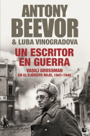 UN ESCRITOR EN GUERRA: VASILI GROSSMAN EN EL EJERCITO ROJO, 1941-1945 | ANTONY BEEVOR