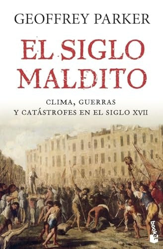 SIGLO MALDITO: CLIMA, GUERRAS Y CATASTROFES EN EL SIGLO XVII, EL . OFERTA Bs. 98 | GEOFFREY PARKER