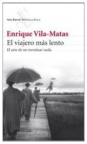 VIAJERO MAS LENTO . REBAJA Bs. 99 | ENRIQUE VILA-MATAS