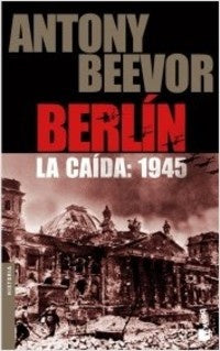 BERLIN. LA CAIDA: 1945 | ANTONY BEEVOR