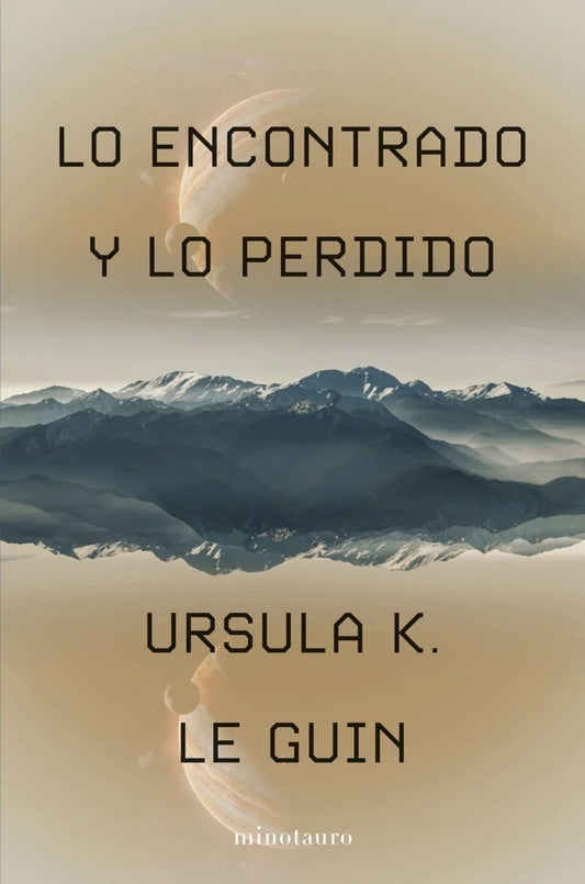 LO ENCONTRADO Y LO PERDIDO | URSULA K. LE GUIN