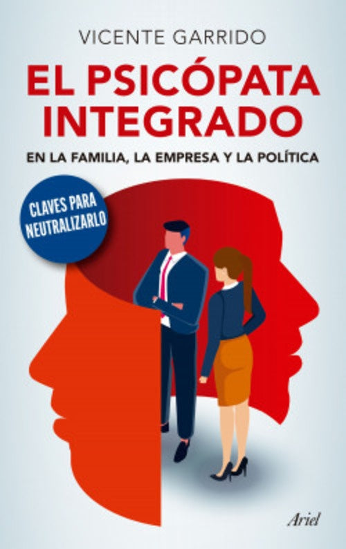 PSICOPATA INTEGRADO, EL.  EN LA FAMILIA, LA EMPRESA Y LA POLITICA | VICENTE GARRIDO