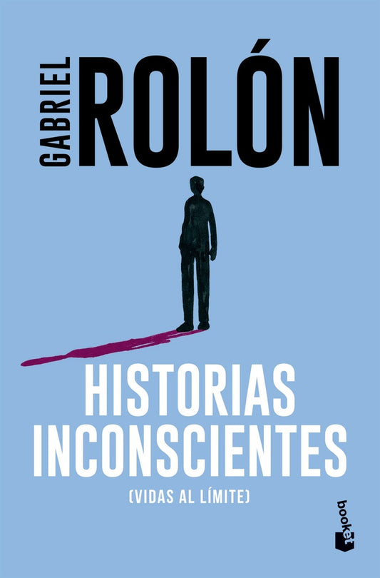 HISTORIAS INCONSCIENTES. VIDAS AL LIMITE | GABRIEL ROLON