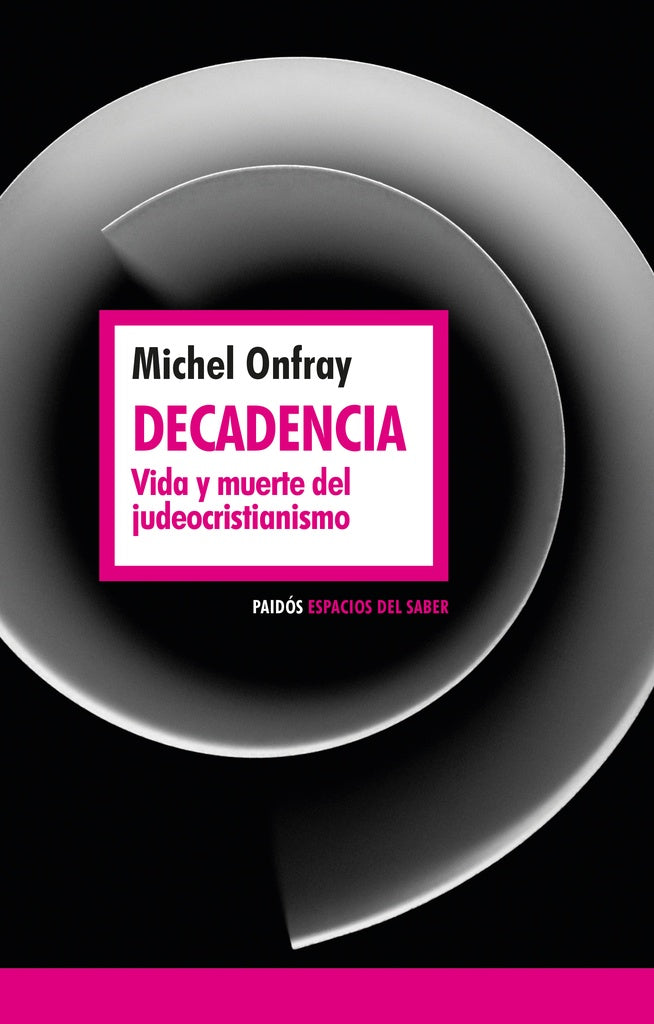 DECADENCIA. VIDA Y MUERTE DEL JUDEOCRISTIANISMO | MICHEL ONFRAY