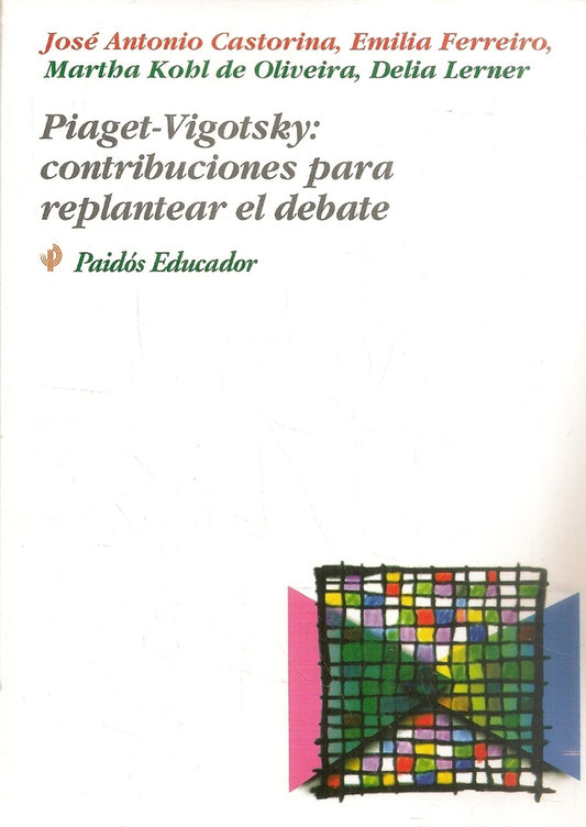PIAGET-VIGOTSKY: CONTRIBUCIONES REPLANTEAR EL DEBATE  Rebaja 115 Bs. | JOSE ANTONIO CASTORINA