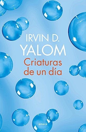 CRIATURAS DE UN DIA | IRVIN D. YALOM