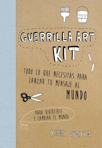 GUERRILLA ART KIT. TODO LO QUE NECESITAS PARA LANZAR TU MENSAJE AL MUNDO . OFERTA Bs. 55 | KERI SMITH