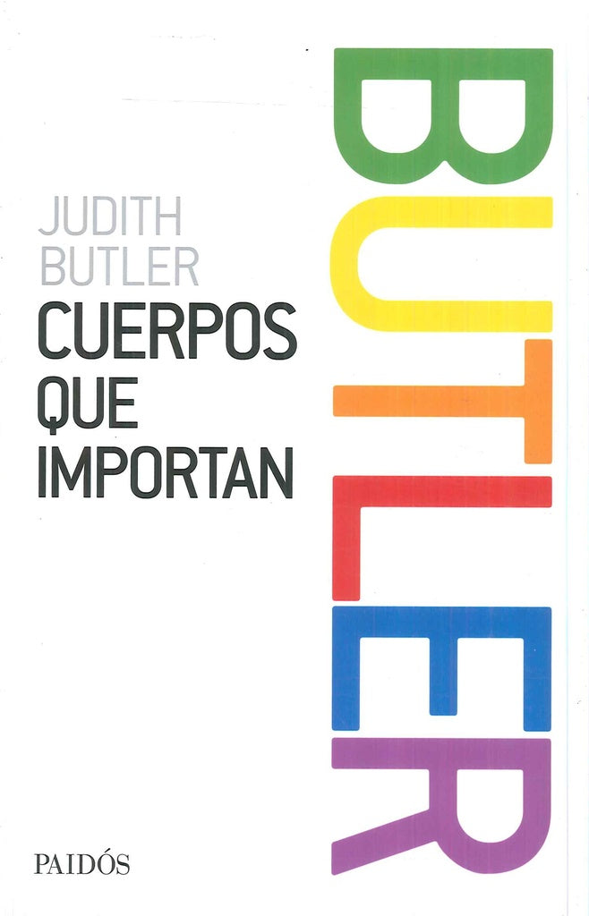 CUERPOS QUE IMPORTAN. SOBRE LOS LIMITES MATERIALES Y DISCURSIVOS DEL "SEXO" | JUDITH BUTLER