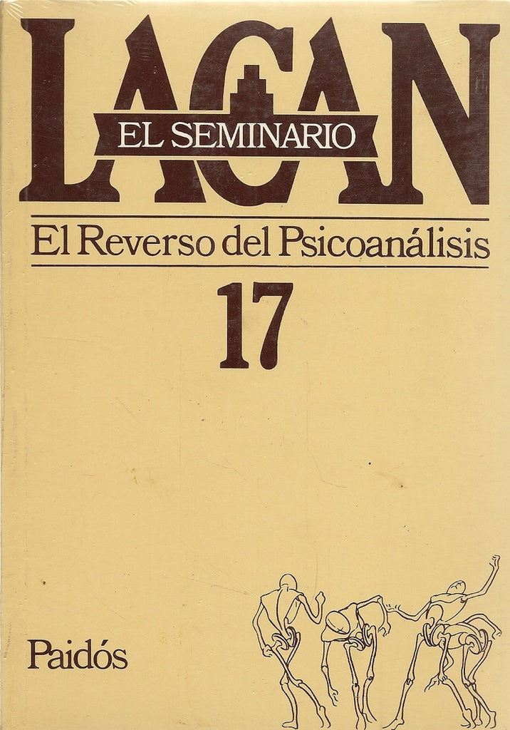 SEMINARIO, EL. 17. EL REVERSO DEL PSICOANALISIS | JACQUES LACAN