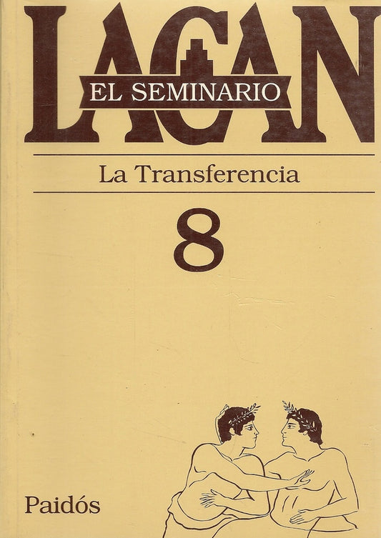 SEMINARIO, EL. 08. LA TRANSFERENCIA | JACQUES LACAN