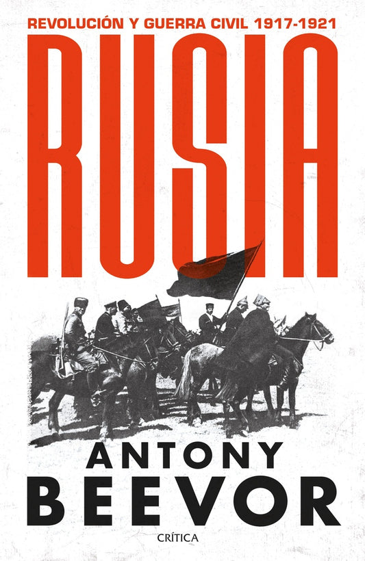 RUSIA. REVOLUCION Y GUERRA CIVIL. 1917-1921 | ANTONY BEEVOR