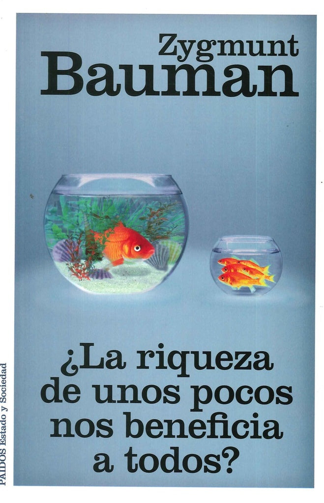 RIQUEZA DE UNOS POCOS NOS BENEFICIA A TODOS?, LA | ZYGMUNT BAUMAN