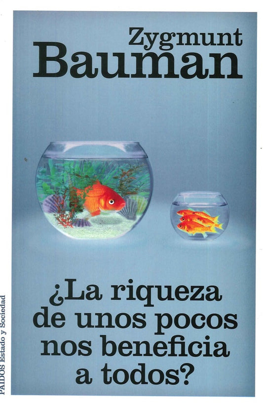 RIQUEZA DE UNOS POCOS NOS BENEFICIA A TODOS?, LA | ZYGMUNT BAUMAN