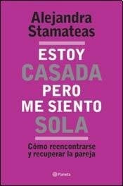 ESTOY CASADA PERO ME SIENTO SOLA. OFERTA 50 Bs. | ALEJANDRA STAMATEAS