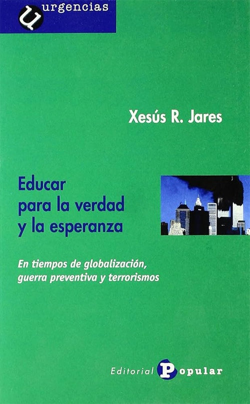 EDUCAR PARA LA VERDAD Y LA ESPERANZA. EN TIEMPOS DE GLOBALIZACION. OFERTA 60 Bs | XESUS JARES